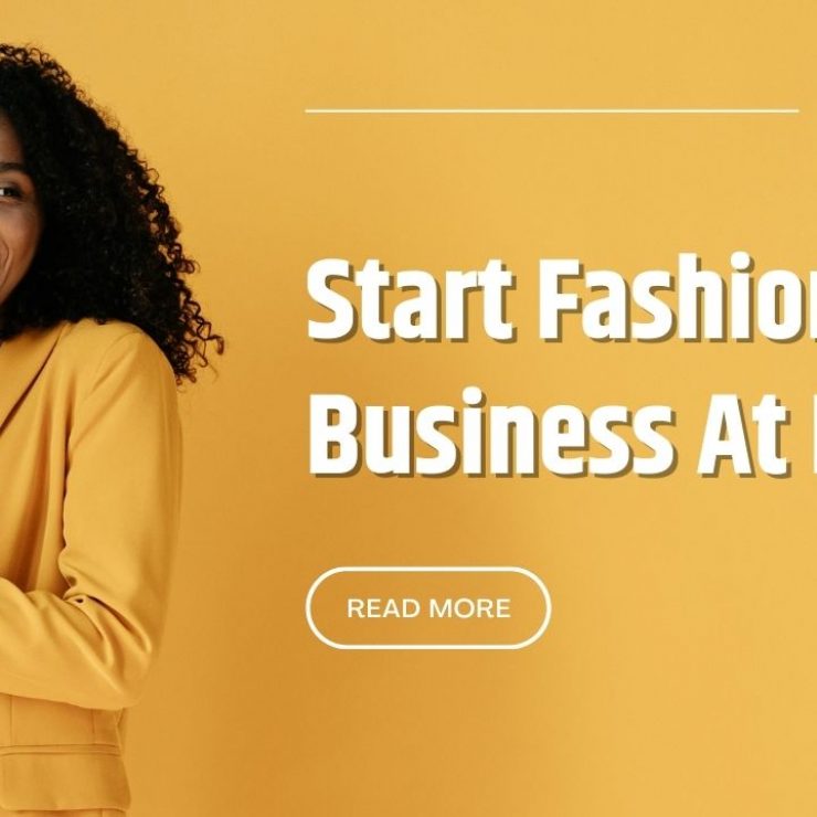 7 Basic Steps to Start Your Fashion eCommerce Business From Home