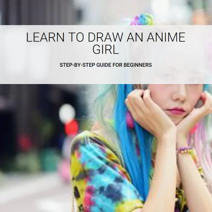How to Draw an Anime Girl: Easy Step by Step Instructions