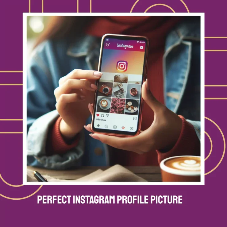 How to Create the Perfect Instagram Profile Picture: Complete Guide