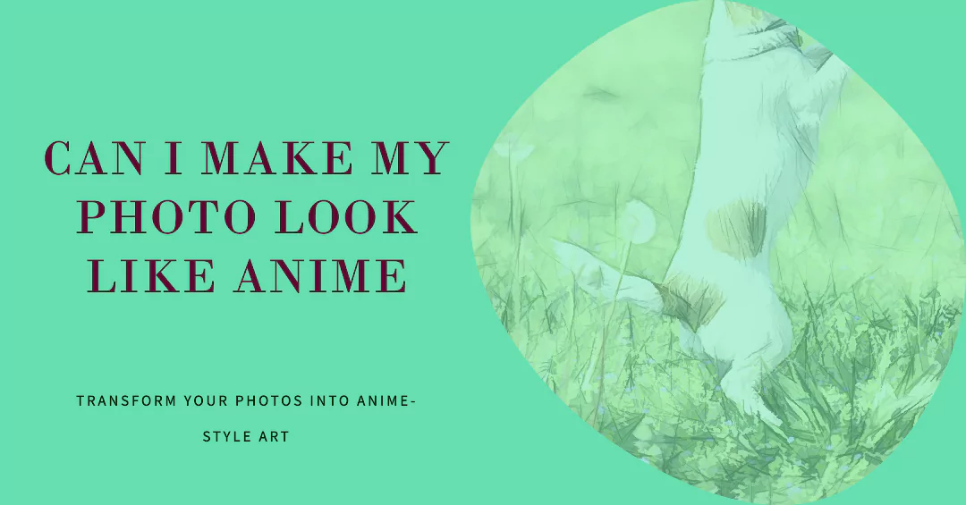 Can I Make My Photo Look Like Anime