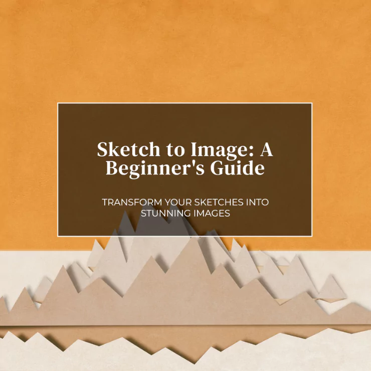 How to Convert Your Sketches into Images? A Beginner’s Guide