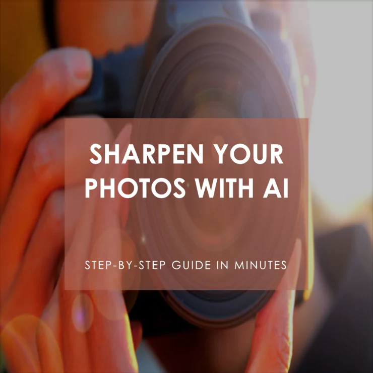 How to Sharp Photo Using AI in Minutes: A Step-by-Step Guide